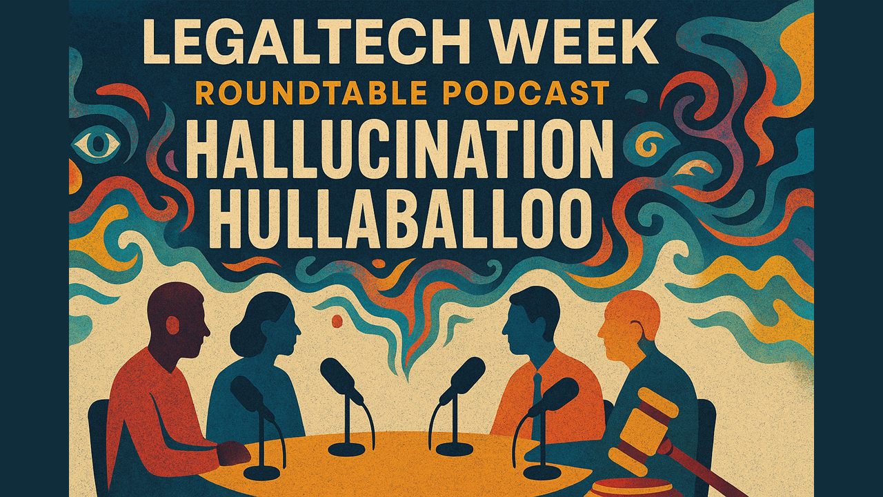 Today on Legaltech Week: It’s A Hallucination Hullabaloo, As Lawyers and Judges Get In AI Hot Water; Plus Our AALL Post-Mortem and More