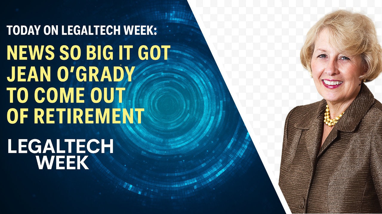 Today on Legaltech Week: News So Big It Got Jean O’Grady To Come Out Of Retirement
